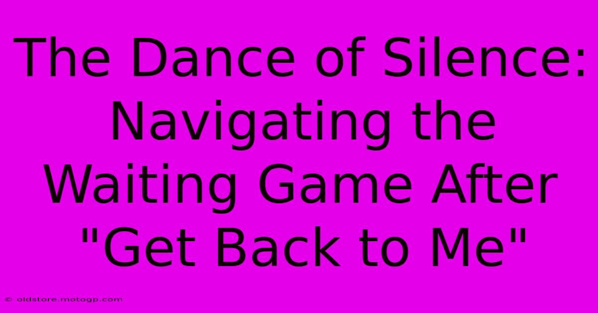 The Dance Of Silence: Navigating The Waiting Game After 