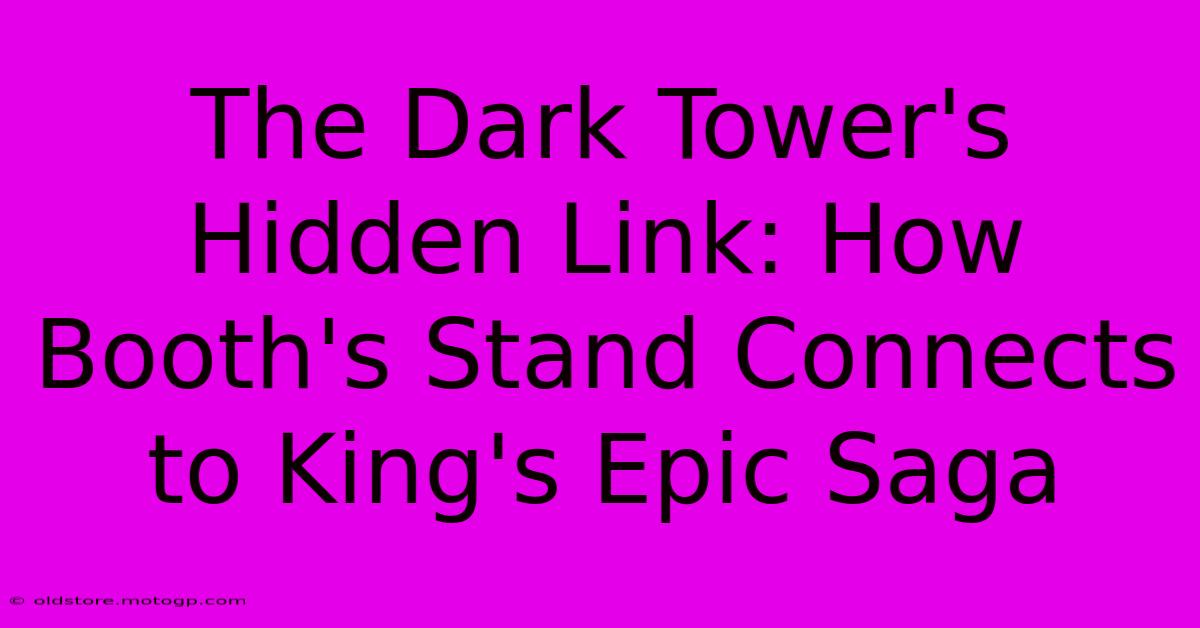 The Dark Tower's Hidden Link: How Booth's Stand Connects To King's Epic Saga