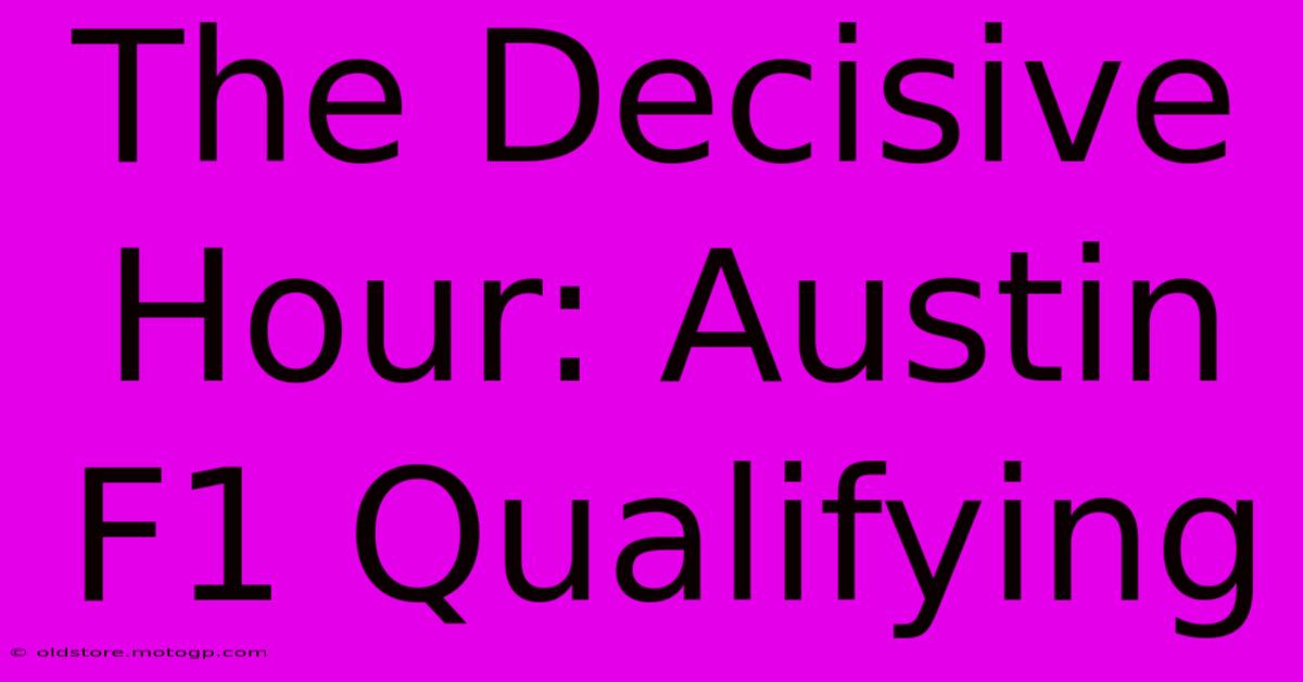 The Decisive Hour: Austin F1 Qualifying