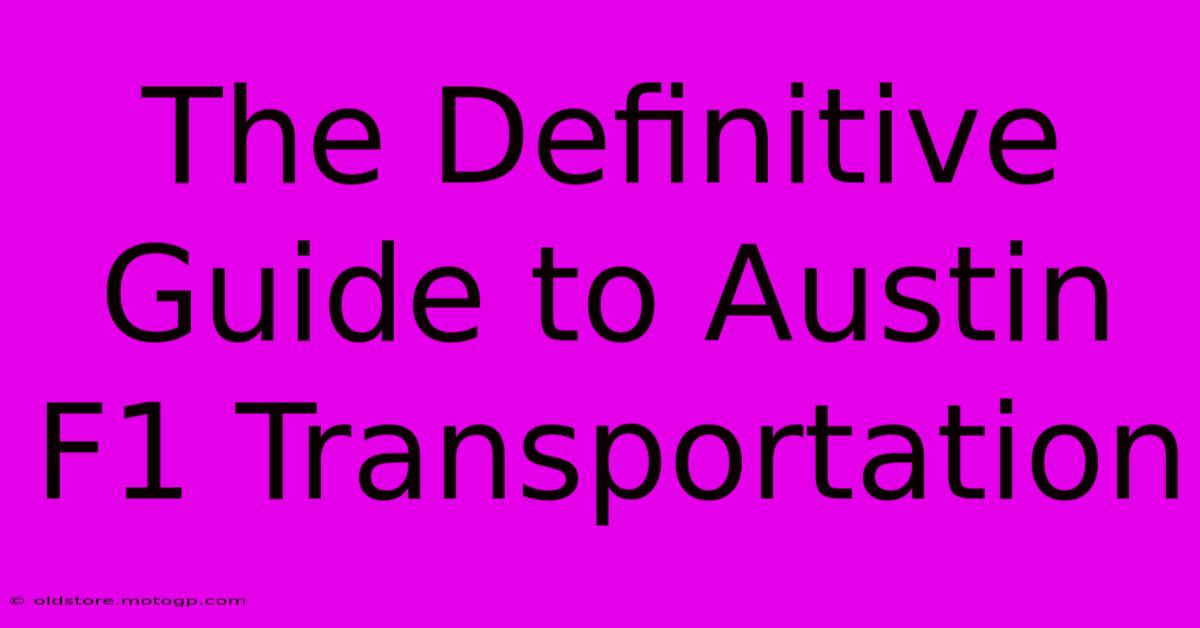 The Definitive Guide To Austin F1 Transportation