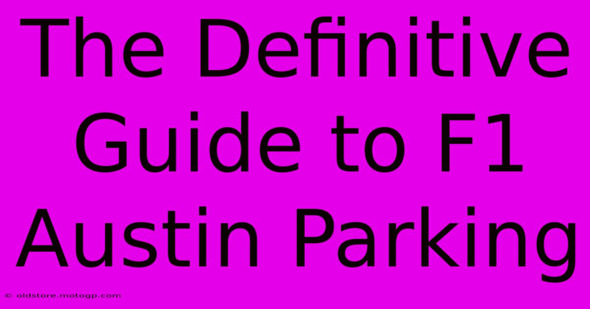 The Definitive Guide To F1 Austin Parking