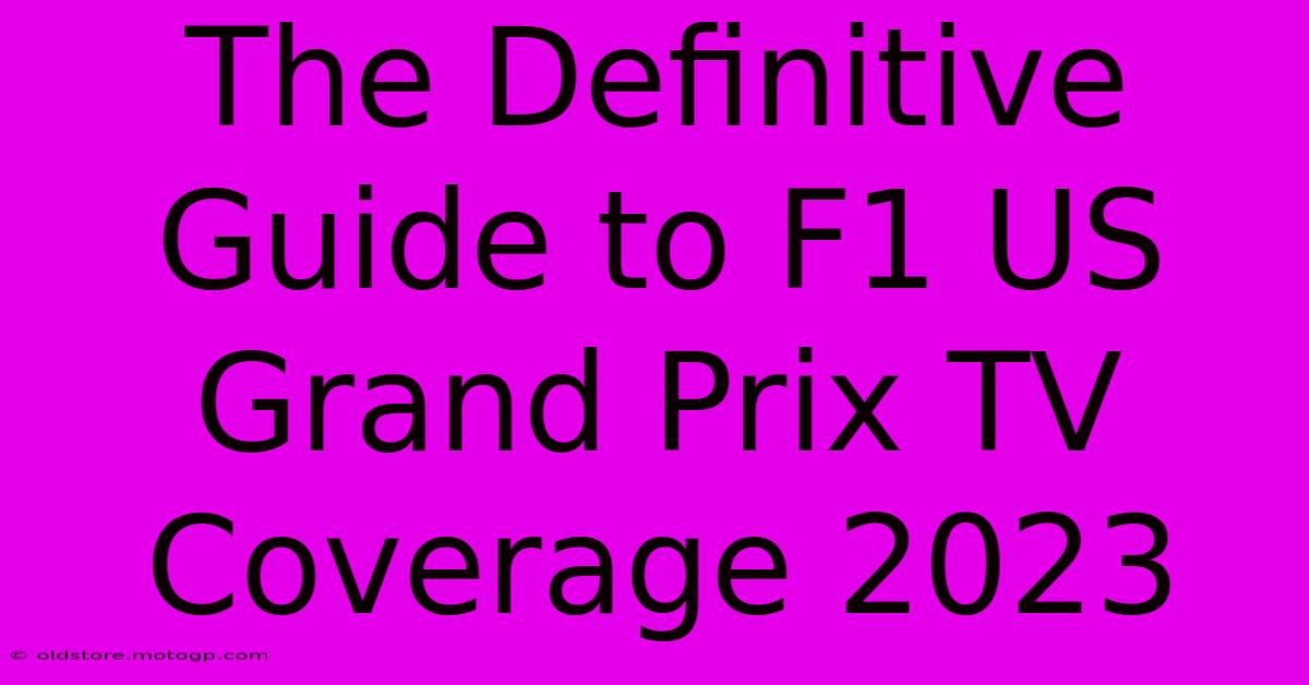 The Definitive Guide To F1 US Grand Prix TV Coverage 2023