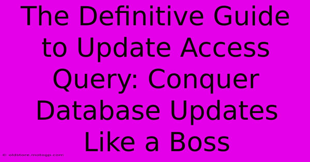 The Definitive Guide To Update Access Query: Conquer Database Updates Like A Boss