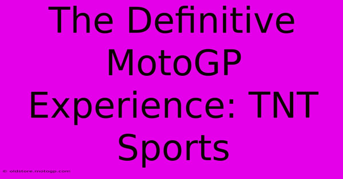 The Definitive MotoGP Experience: TNT Sports