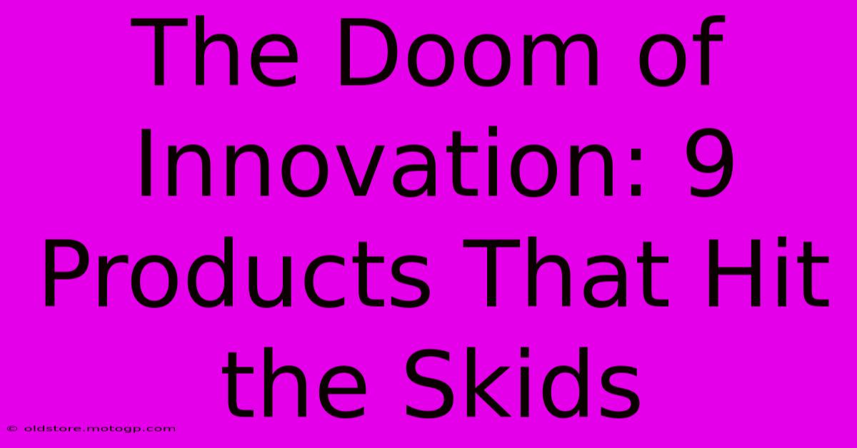 The Doom Of Innovation: 9 Products That Hit The Skids