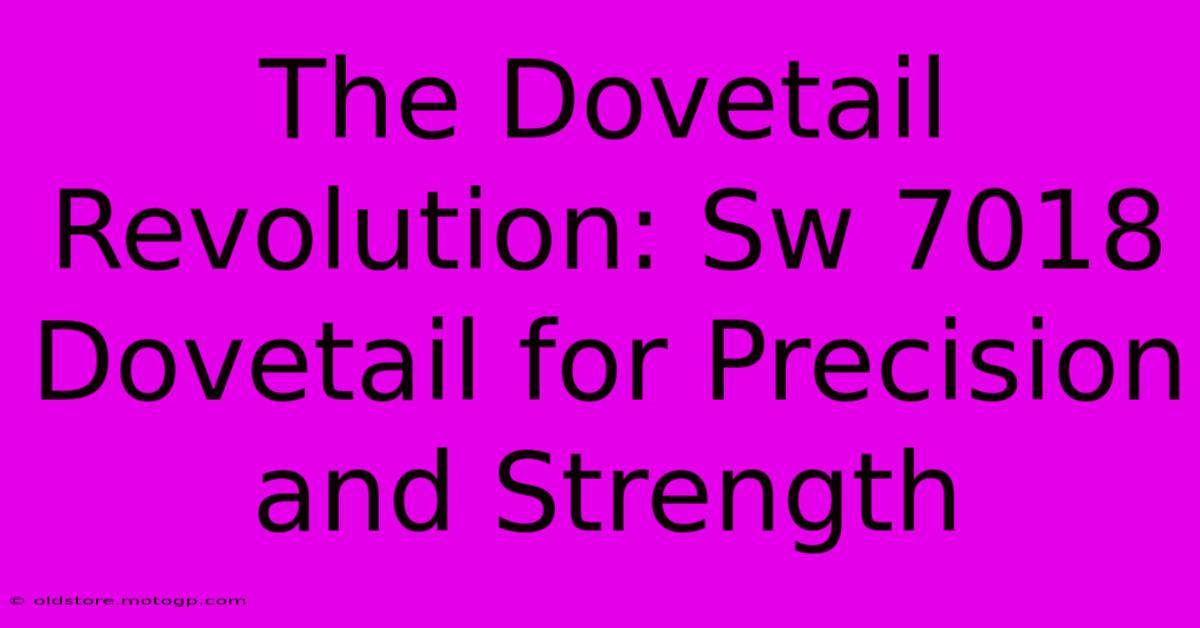 The Dovetail Revolution: Sw 7018 Dovetail For Precision And Strength