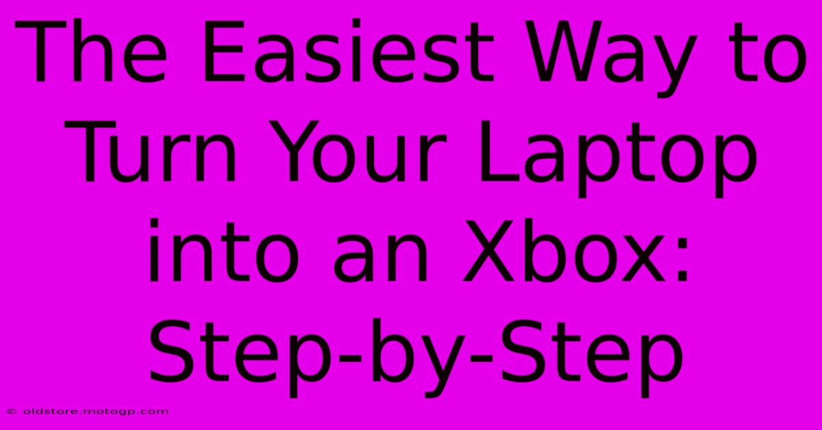 The Easiest Way To Turn Your Laptop Into An Xbox: Step-by-Step