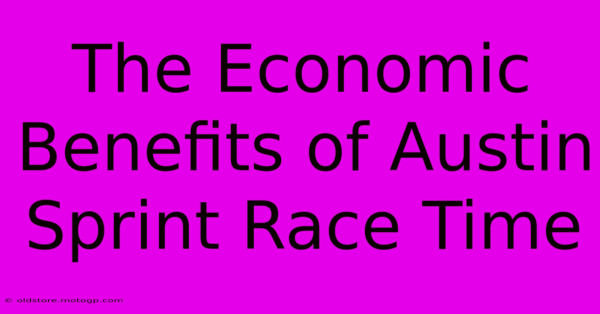 The Economic Benefits Of Austin Sprint Race Time