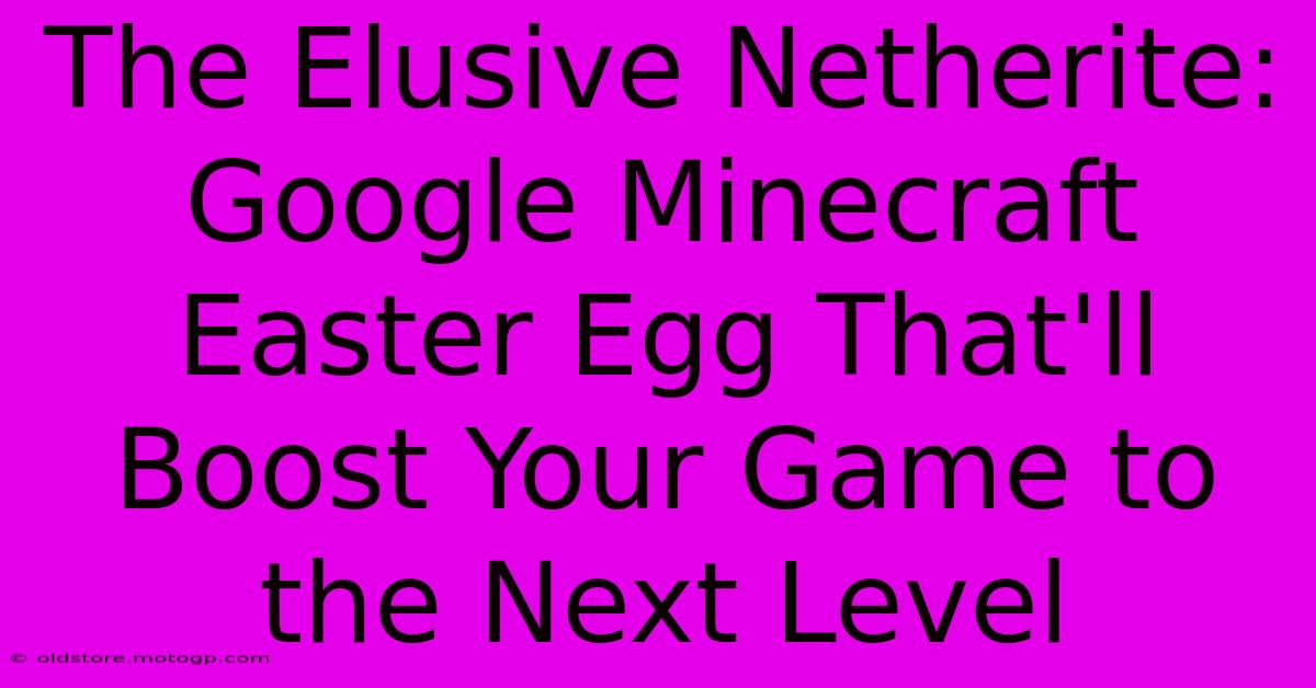 The Elusive Netherite: Google Minecraft Easter Egg That'll Boost Your Game To The Next Level