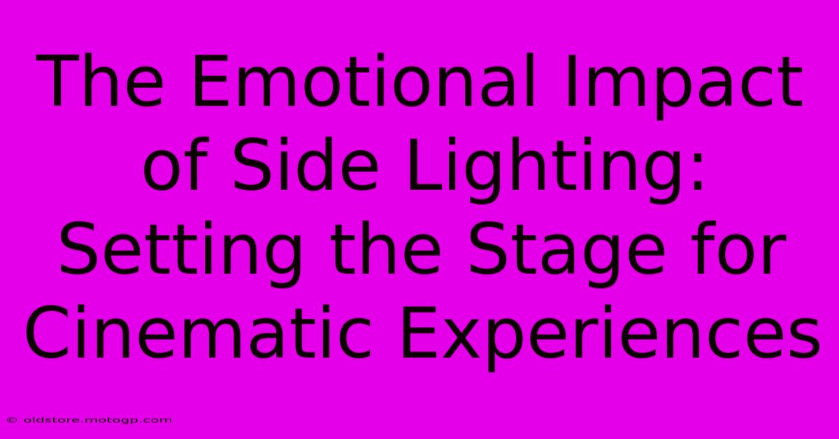 The Emotional Impact Of Side Lighting: Setting The Stage For Cinematic Experiences