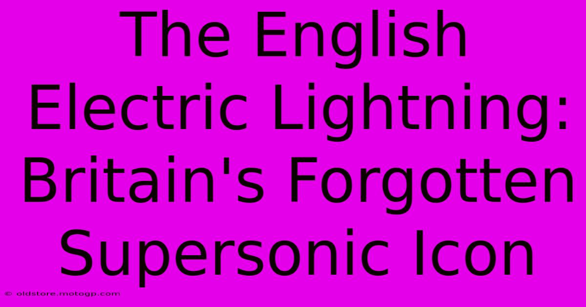 The English Electric Lightning: Britain's Forgotten Supersonic Icon