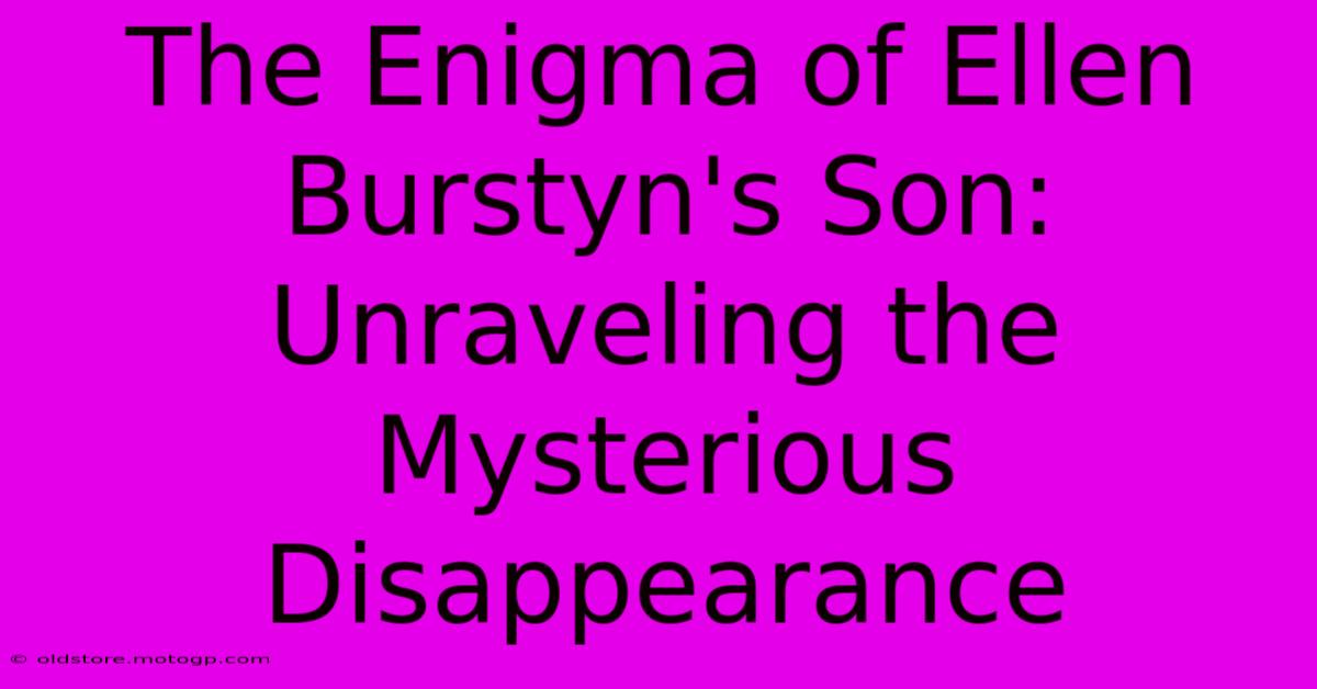 The Enigma Of Ellen Burstyn's Son: Unraveling The Mysterious Disappearance