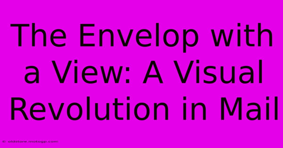 The Envelop With A View: A Visual Revolution In Mail