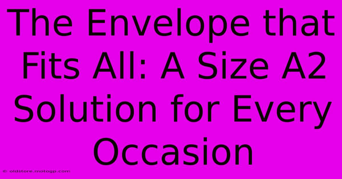 The Envelope That Fits All: A Size A2 Solution For Every Occasion