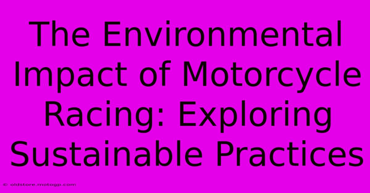 The Environmental Impact Of Motorcycle Racing: Exploring Sustainable Practices