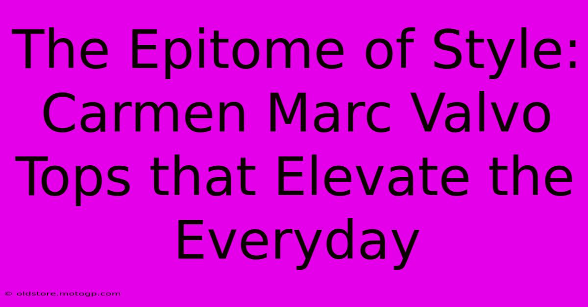 The Epitome Of Style: Carmen Marc Valvo Tops That Elevate The Everyday