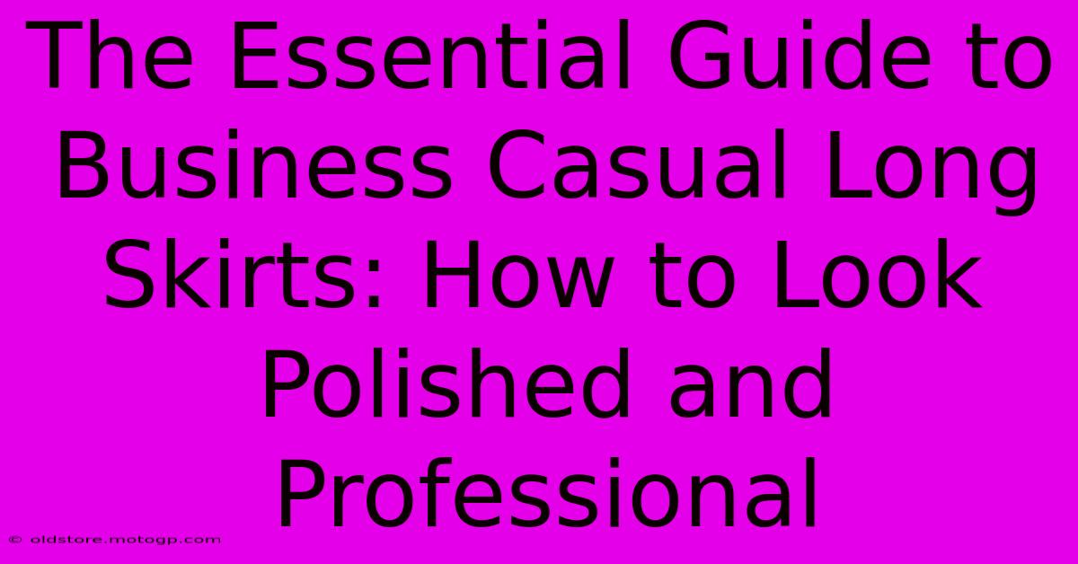 The Essential Guide To Business Casual Long Skirts: How To Look Polished And Professional