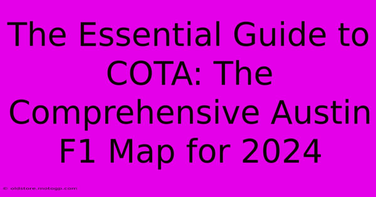 The Essential Guide To COTA: The Comprehensive Austin F1 Map For 2024