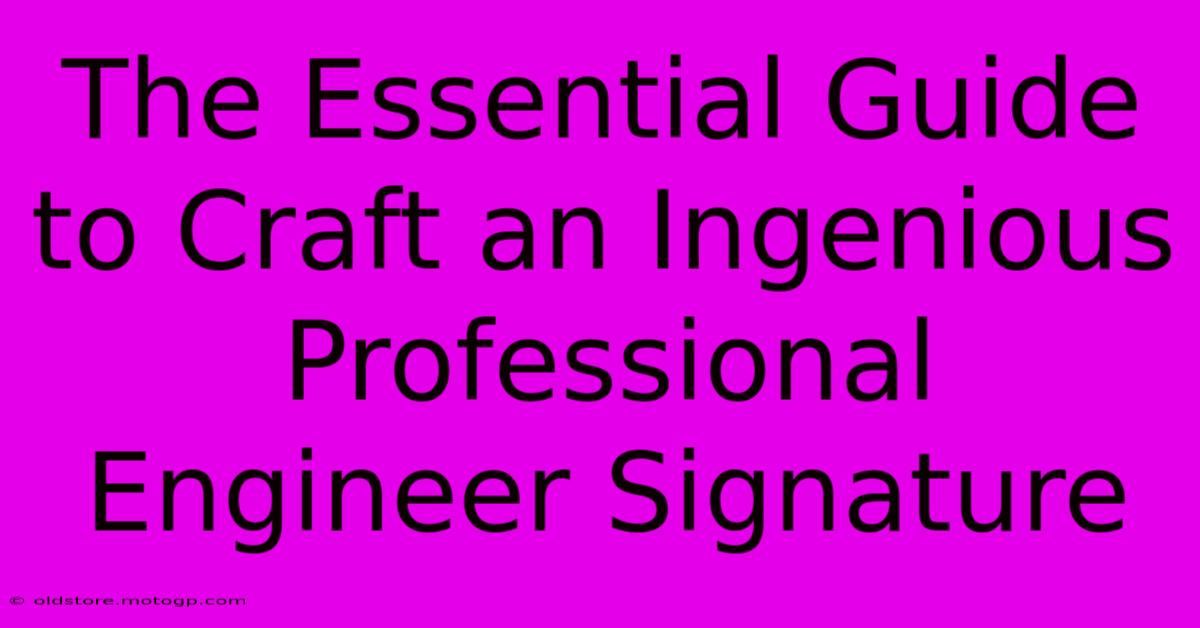 The Essential Guide To Craft An Ingenious Professional Engineer Signature