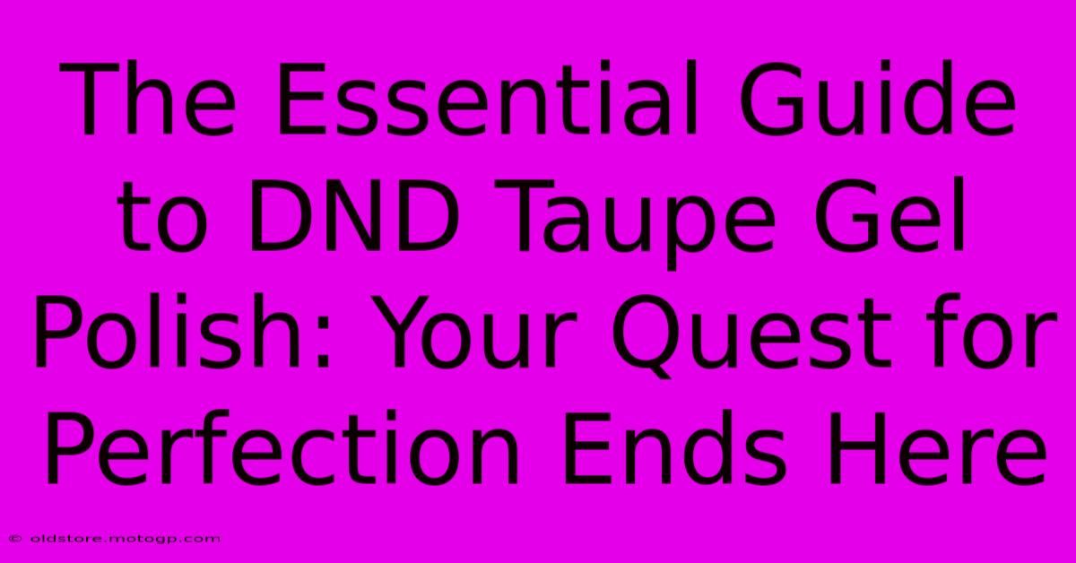 The Essential Guide To DND Taupe Gel Polish: Your Quest For Perfection Ends Here