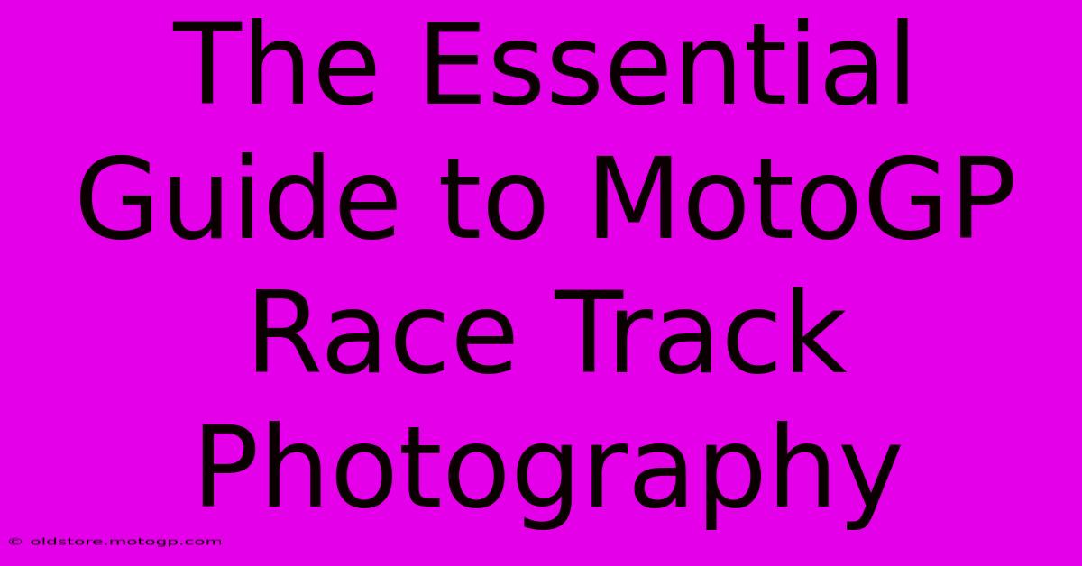 The Essential Guide To MotoGP Race Track Photography