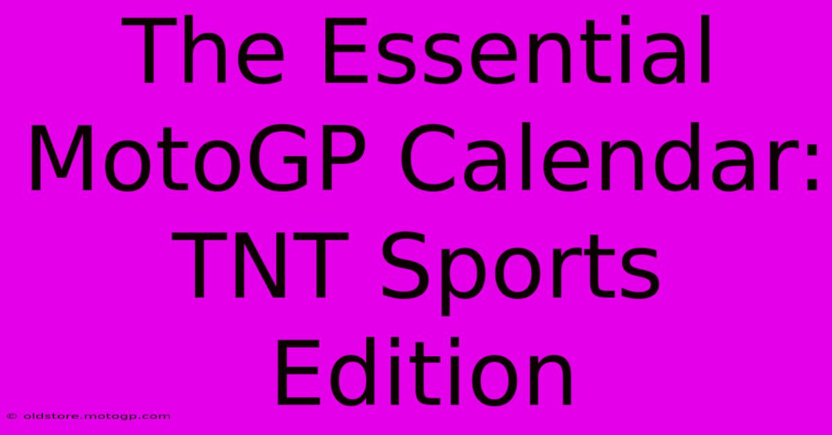 The Essential MotoGP Calendar: TNT Sports Edition