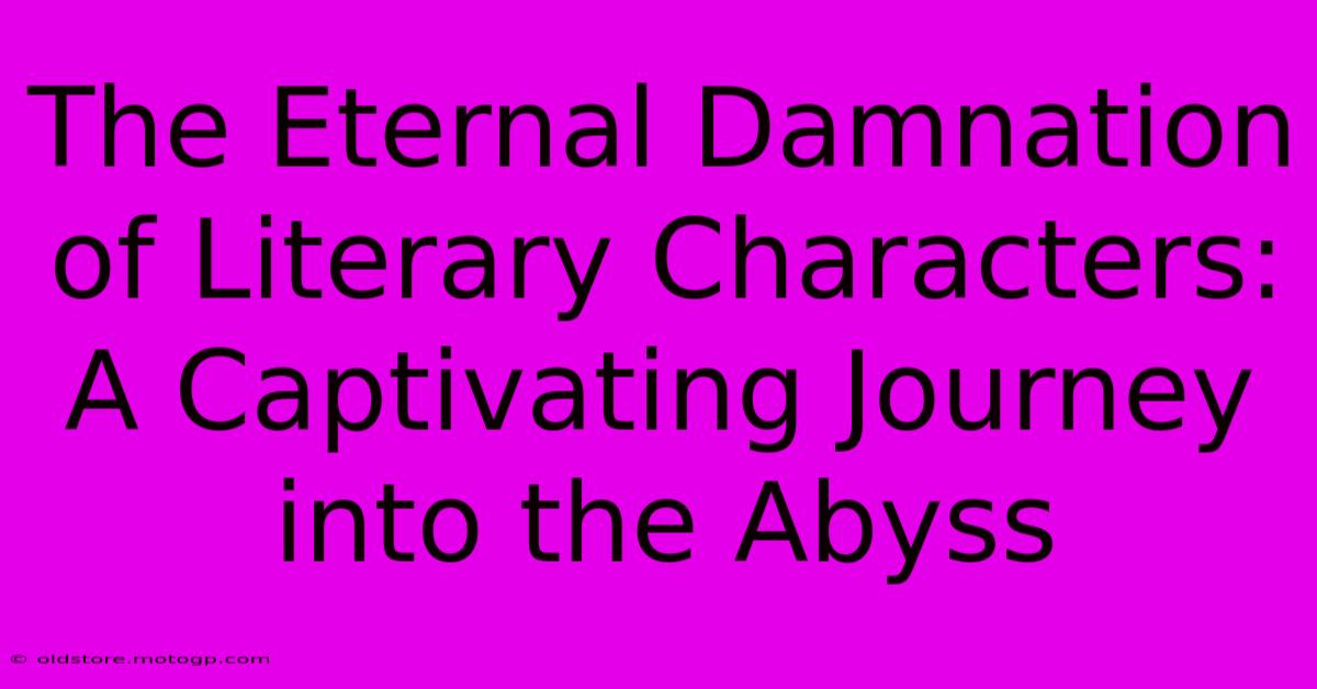 The Eternal Damnation Of Literary Characters: A Captivating Journey Into The Abyss