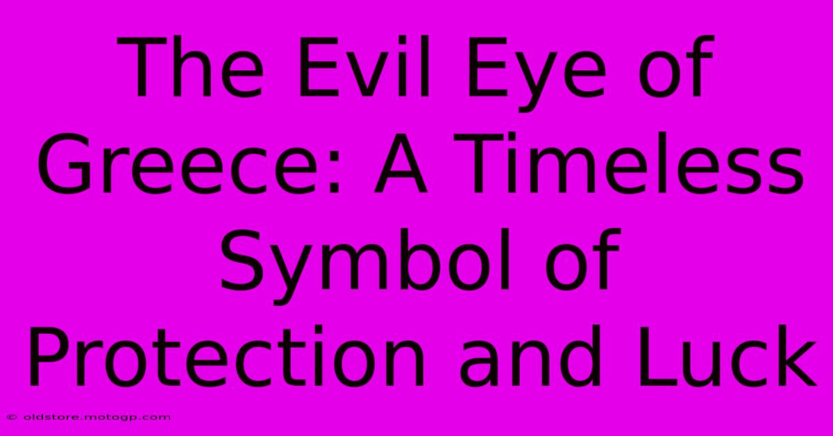 The Evil Eye Of Greece: A Timeless Symbol Of Protection And Luck