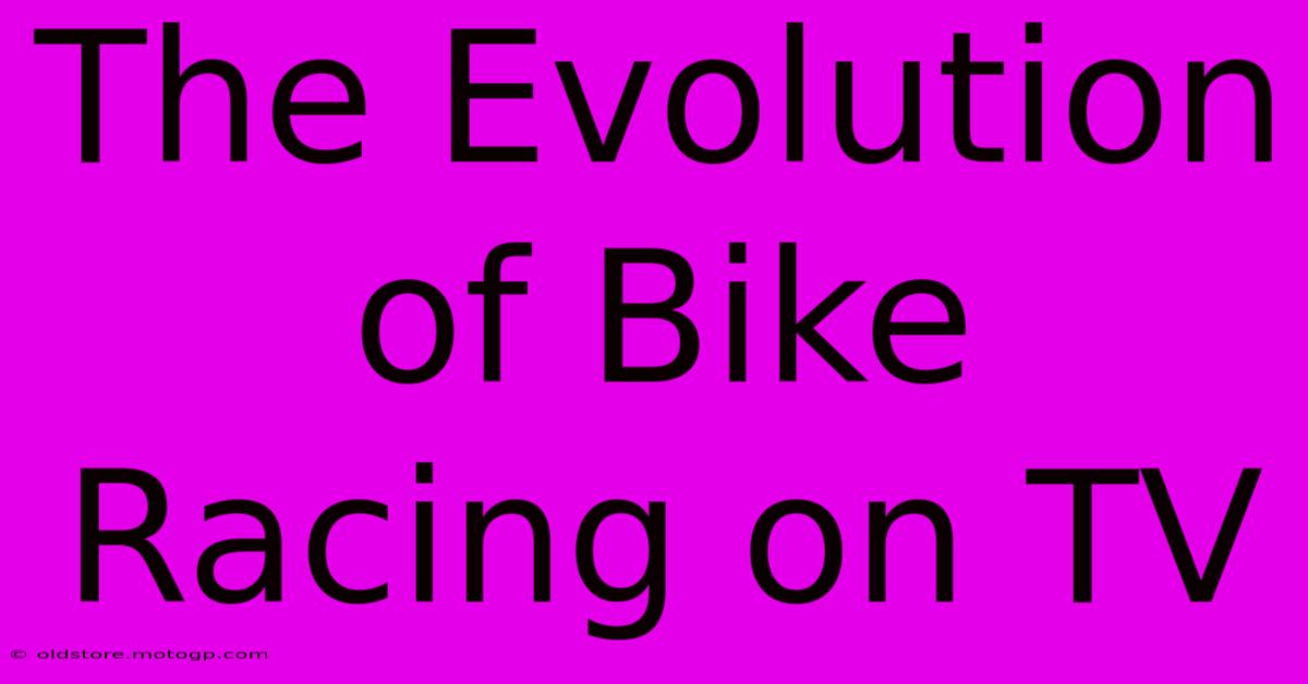 The Evolution Of Bike Racing On TV