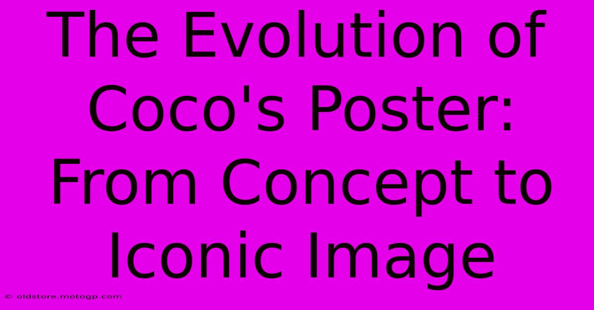 The Evolution Of Coco's Poster: From Concept To Iconic Image