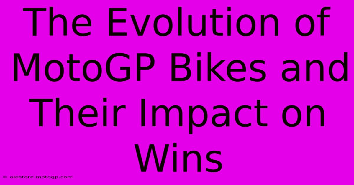 The Evolution Of MotoGP Bikes And Their Impact On Wins