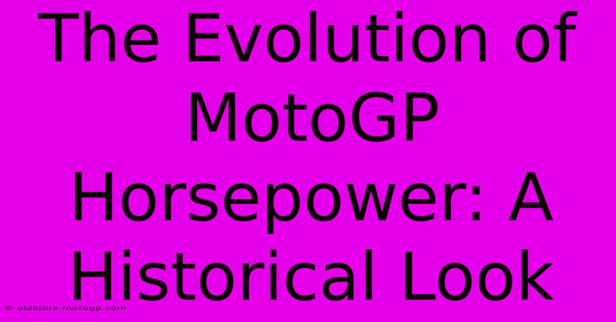 The Evolution Of MotoGP Horsepower: A Historical Look