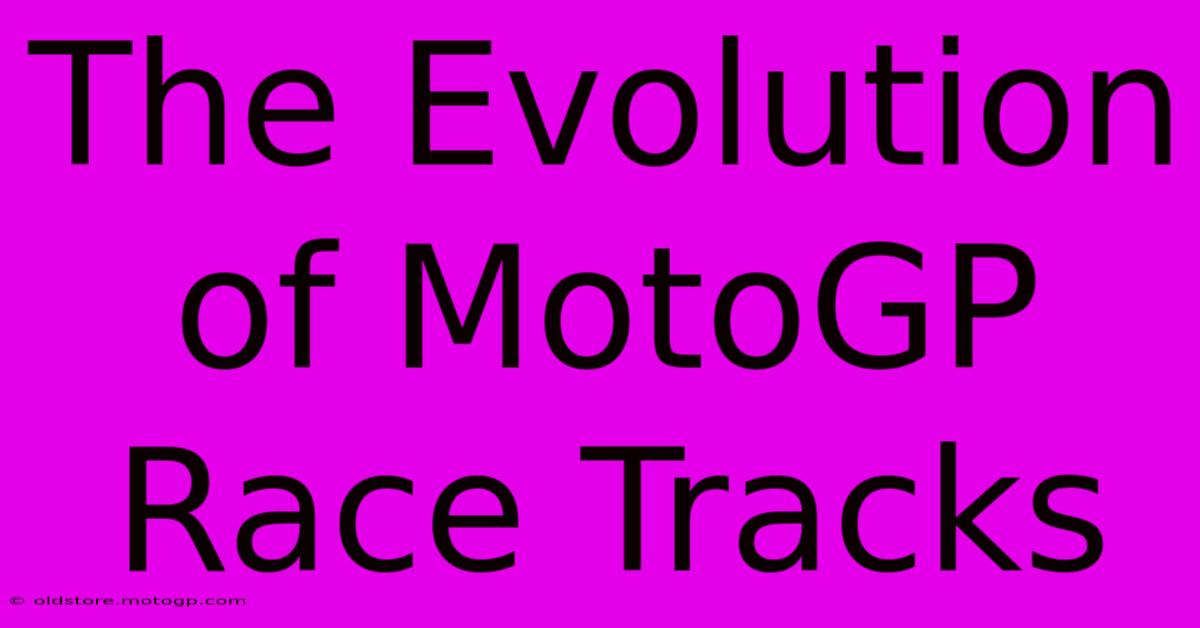 The Evolution Of MotoGP Race Tracks