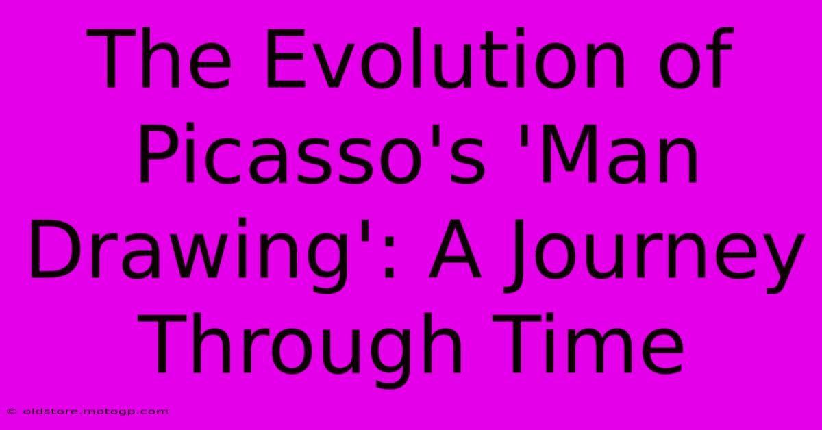 The Evolution Of Picasso's 'Man Drawing': A Journey Through Time