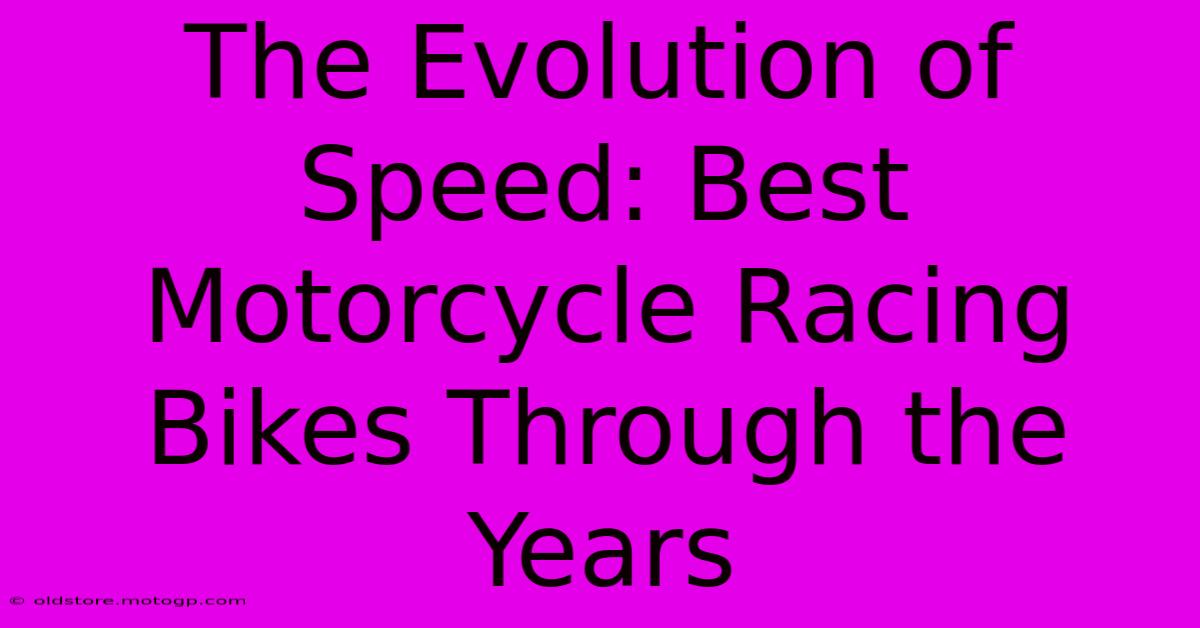 The Evolution Of Speed: Best Motorcycle Racing Bikes Through The Years