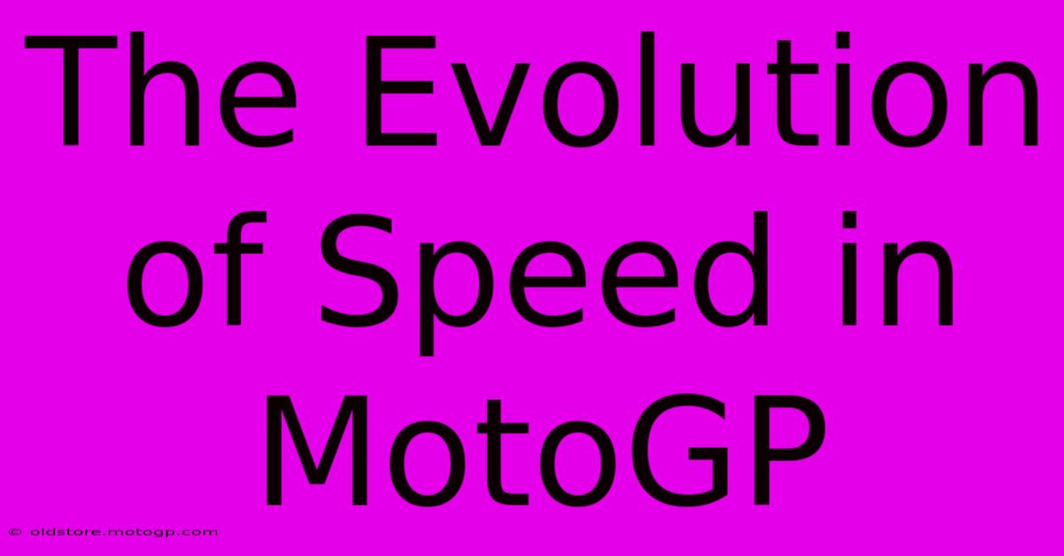 The Evolution Of Speed In MotoGP