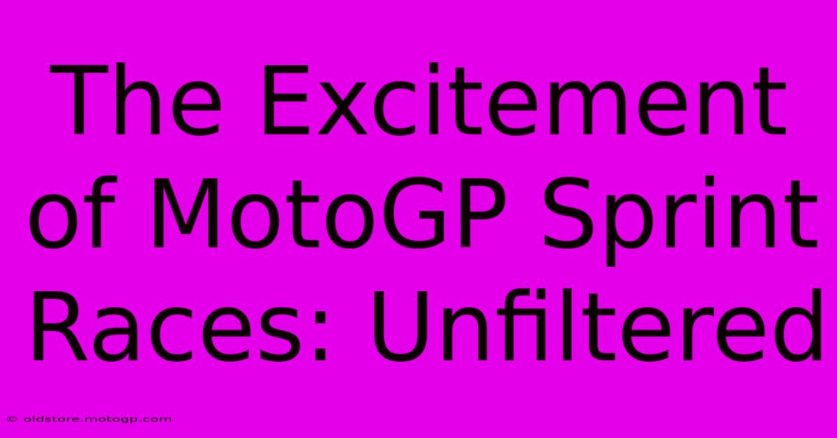 The Excitement Of MotoGP Sprint Races: Unfiltered