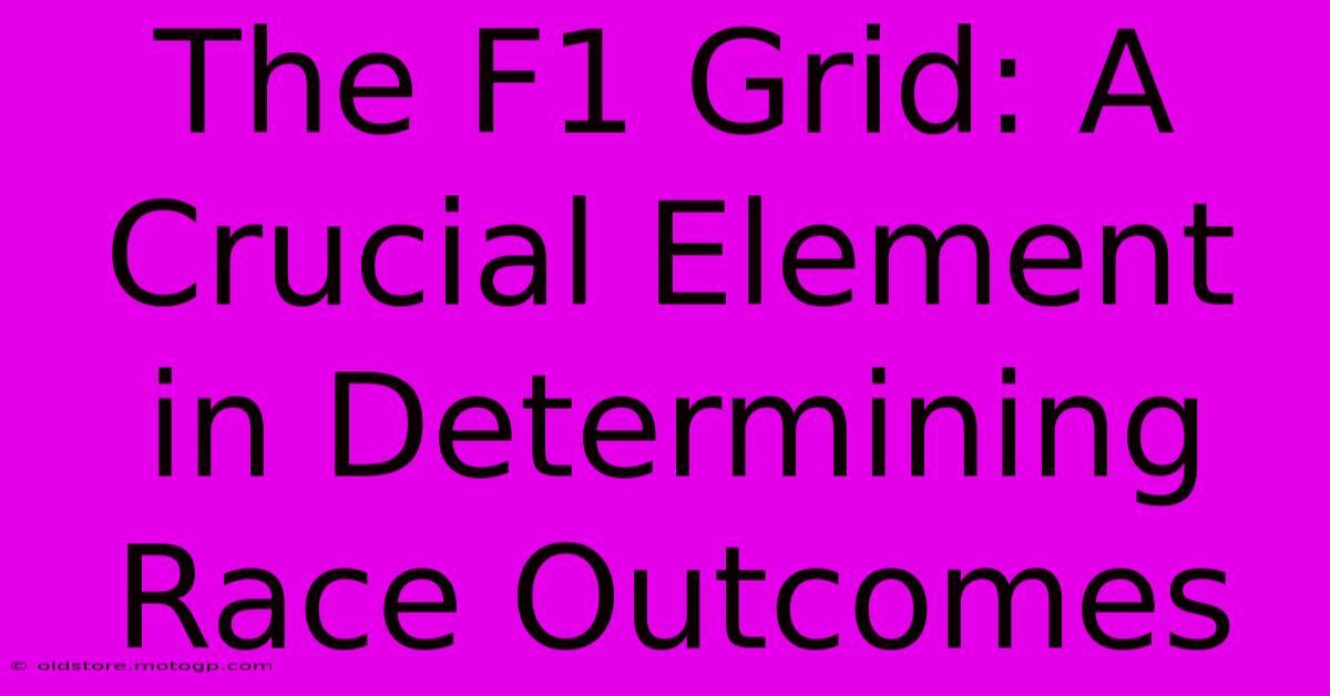 The F1 Grid: A Crucial Element In Determining Race Outcomes