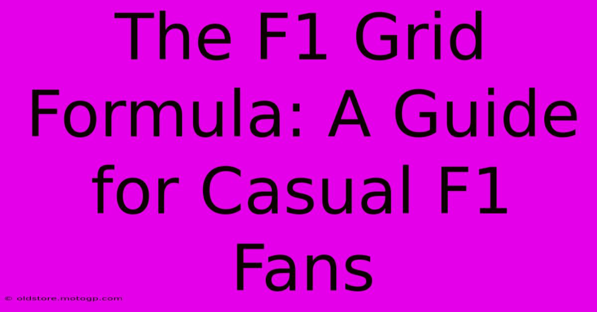 The F1 Grid Formula: A Guide For Casual F1 Fans