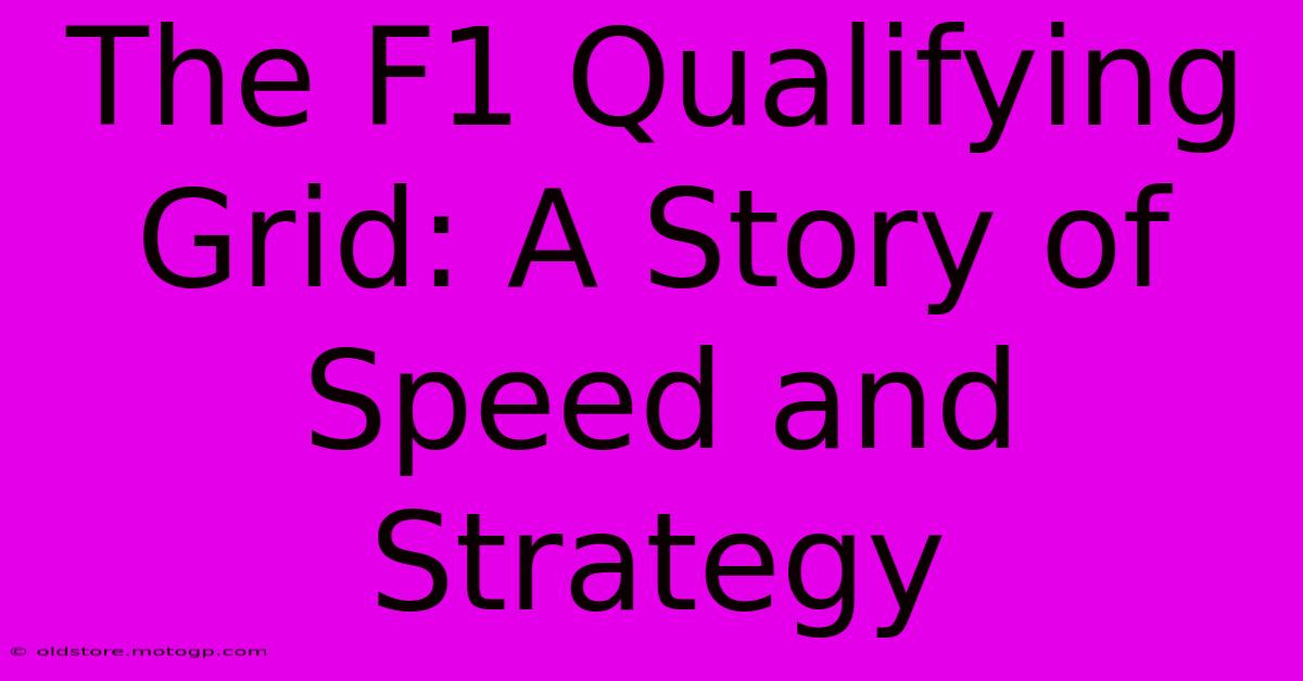 The F1 Qualifying Grid: A Story Of Speed And Strategy