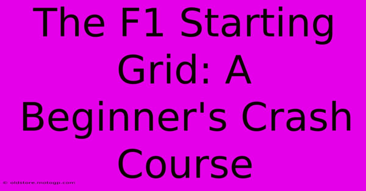 The F1 Starting Grid: A Beginner's Crash Course