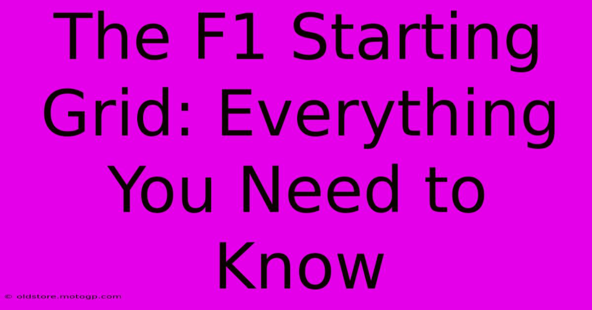 The F1 Starting Grid: Everything You Need To Know