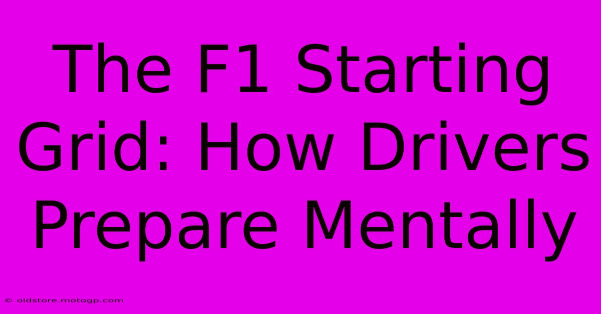 The F1 Starting Grid: How Drivers Prepare Mentally