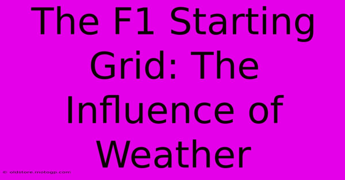 The F1 Starting Grid: The Influence Of Weather