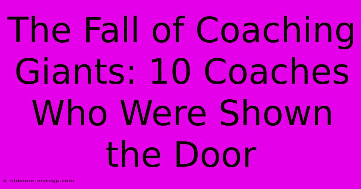 The Fall Of Coaching Giants: 10 Coaches Who Were Shown The Door