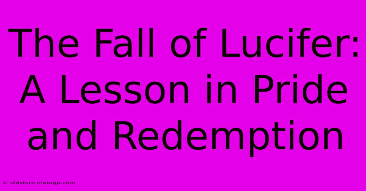 The Fall Of Lucifer:  A Lesson In Pride And Redemption