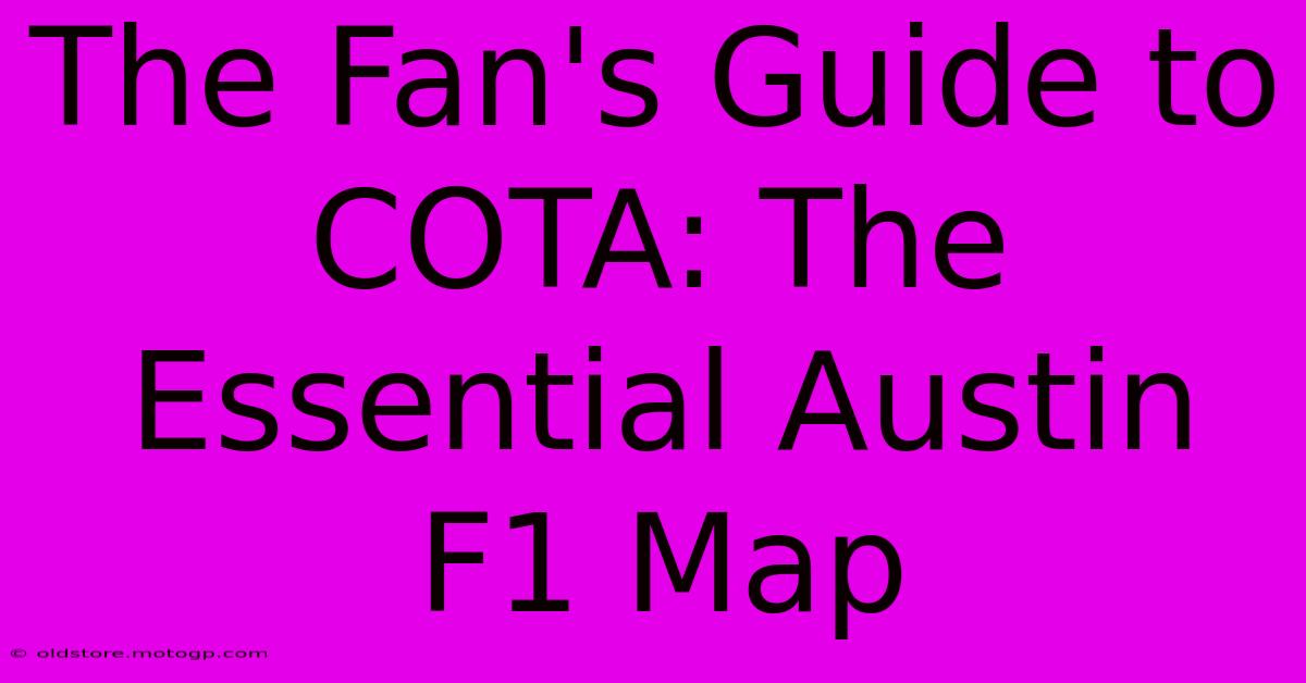 The Fan's Guide To COTA: The Essential Austin F1 Map