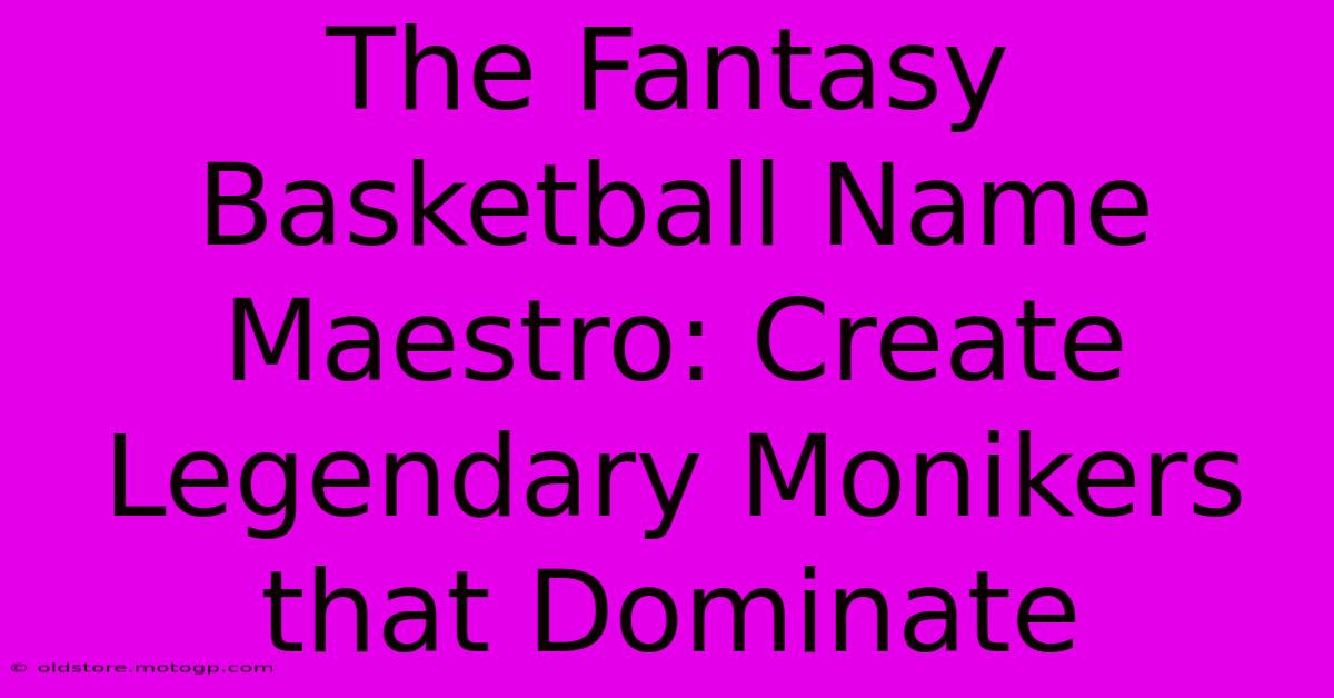 The Fantasy Basketball Name Maestro: Create Legendary Monikers That Dominate