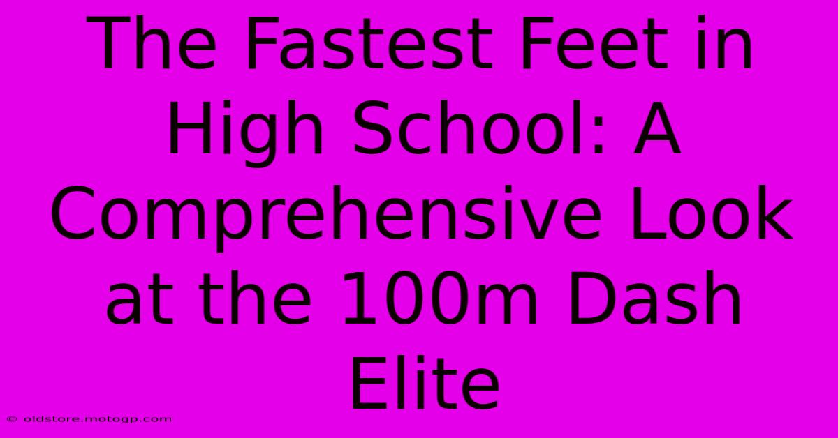 The Fastest Feet In High School: A Comprehensive Look At The 100m Dash Elite