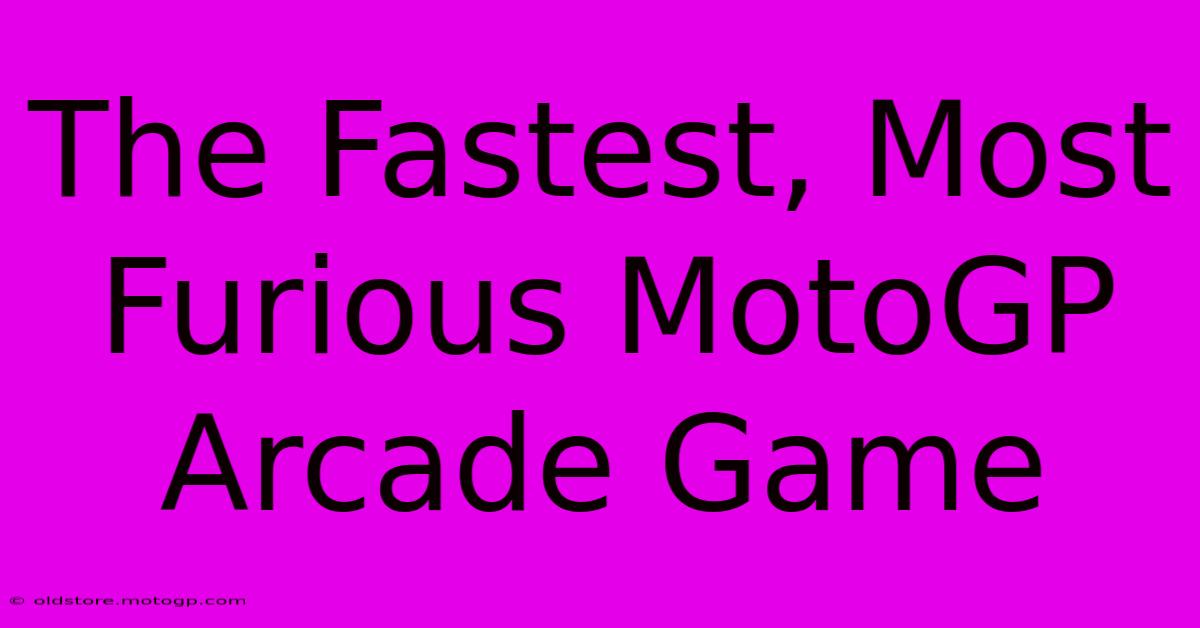 The Fastest, Most Furious MotoGP Arcade Game